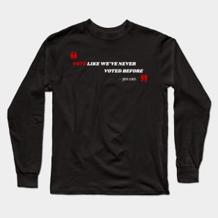 Vote Like We've Never Voted Before - Vote John Lewis Quote 2020 Long Sleeve T-Shirt